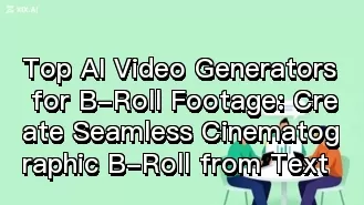 Top AI Video Generators for B-Roll Footage: Create Seamless Cinematographic B-Roll from Text
