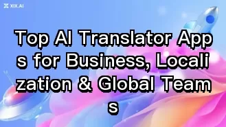 Top AI Translator Apps for Business, Localization & Global Teams