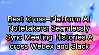 Las mejores aplicaciones de toma de notas con IA multiplataforma: sincroniza a la perfección el historial de reuniones entre Webex y Slack