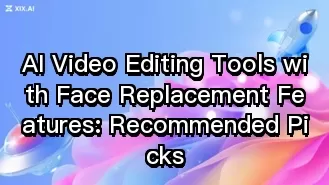 AI Video Editing Tools with Face Replacement Features: Recommended Picks