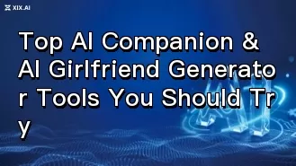 Top AI Companion & AI Girlfriend Generator Tools You Should Try