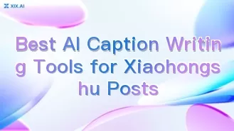 Die besten KI-Tools zum Verfassen von Bildunterschriften für Xiaohongshu-Beiträge
