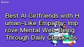 Best AI Girlfriends with Human-Like Empathy: Improve Mental Well-Being Through Daily Check-ins