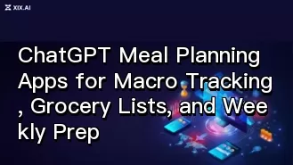 ChatGPT Meal Planning Apps for Macro Tracking, Grocery Lists, and Weekly Prep