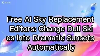 Kostenlose KI-Tools zum Ersetzen des Himmels: Verwandeln Sie trübe Himmel automatisch in dramatische Sonnenuntergänge