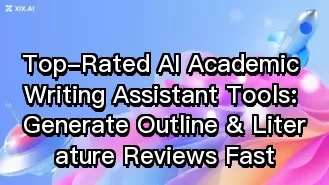 Top-Rated AI Academic Writing Assistant Tools: Generate Outline & Literature Reviews Fast