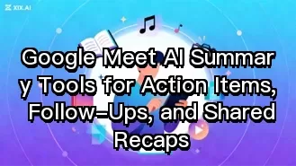 Google Meet-Tools zur KI-Zusammenfassung für Aktionspunkte, Folgemaßnahmen und gemeinsame Zusammenfassungen