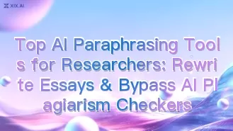Top AI Paraphrasing Tools for Researchers: Rewrite Essays & Bypass AI Plagiarism Checkers