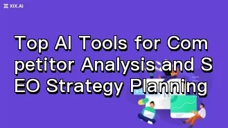 Top AI Tools for Competitor Analysis and SEO Strategy Planning